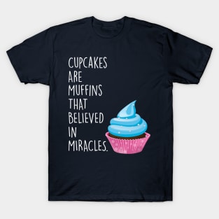 Cupcakes are Muffins that Believed in Miracles T-Shirt